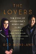 Lovers Afghanistans Romeo & Juliet the True Story of How They Defied Their Families & Escaped an Honor Killing
