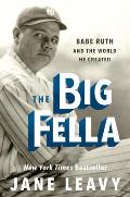 Big Fella Babe Ruth & the World He Created