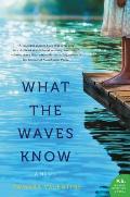 What the Waves Know A Novel