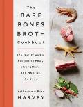 They Bare Bones Broth Cookbook: 125 Gut Friendly Recipes to Heal Strengthen & Nourish the Body