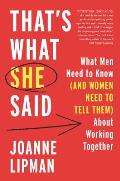 Thats What She Said What Men Need to Know & Women Need to Tell Them About Working Together
