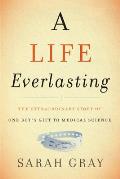 A Life Everlasting: The Extraordinary Story of One Boy's Gift to Medical Science