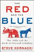 Red & the Blue The 1990s & the Birth of Political Tribalism