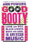 Good Booty Love & Sex Black & White Body & Soul in American Music