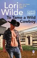To Tame a Wild Cowboy Cupid Texas