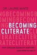 Becoming Cliterate Why Orgasm Equality Matters & How to Get It