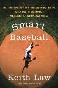 Smart Baseball: The Story behind the Old Stats That Are Ruining the Game, the New Ones That Are Running It, and the Right Way to Think about Baseball