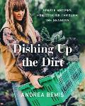 Dishing Up the Dirt Simple Recipes for Cooking Through the Seasons