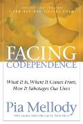 Facing Codependence What It Is Where It Comes From How It Sabotages Our Lives
