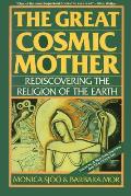 Great Cosmic Mother Rediscovering the Religion of the Earth