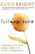 Full Exposure: Opening Up to Sexual Creativity and Erotic Expression