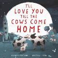 Ill Love You Till the Cows Come Home Board Book