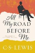 All My Road Before Me The Diary of C S Lewis 1922 1927