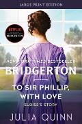 To Sir Phillip, with Love: Bridgerton: Eloise's Story (Large Print)