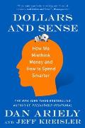 Dollars & Sense How We Misthink Money & How to Spend Smarter