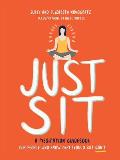 Just Sit A Meditation Guidebook for People Who Know They Should But Dont