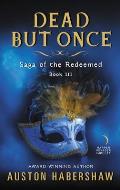 Dead But Once: Saga of the Redeemed: Book III