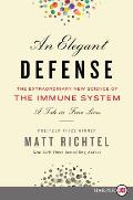 Elegant Defense The Extraordinary New Science of the Immune System A Tale in Four Lives