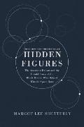 Hidden Figures Illustrated Edition The American Dream & the Untold Story of the Black Women Mathematicians Who Helped Win the Space Race