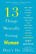 13 Things Mentally Strong Women Dont Do Own Your Power Channel Your Confidence & Find Your Authentic Voice for a Life of Meaning & Joy