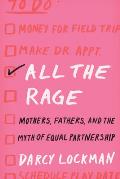 All the Rage Mothers Fathers & the Myth of Equal Partnership