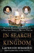 In Search of a Kingdom Francis Drake Elizabeth I & the Perilous Birth of the British Empire