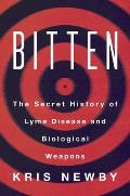 Bitten The Secret History of Lyme Disease & Biological Weapons
