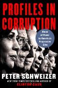 Profiles in Corruption Abuse of Power by Americas Progressive Elite