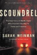 Scoundrel The True Story of the Murderer Who Charmed His Way to Fame & Freedom