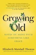 Growing Old Notes on Aging with Something like Grace