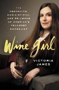 Wine Girl: The Trials and Triumphs of America's Youngest Sommelier
