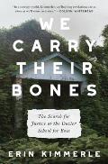 We Carry Their Bones The Investigation of the Notorious Dozier School for Boys