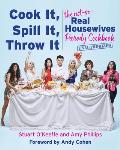 Cook It Spill It Throw It The Not So Real Housewives Parody Cookbook