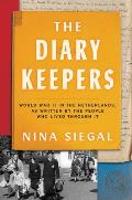 The Diary Keepers: World War II in the Netherlands, as Written by the People Who Lived Through It