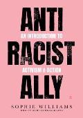 Anti Racist Ally An Introduction to Activism & Action