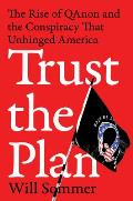 Trust the Plan Rise of Qanon & the Conspiracy That Unhinged America