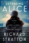 Defending Alice A Novel of Love & Race in the Roaring Twenties