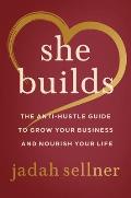 She Builds The Anti Hustle Guide to Grow Your Business & Nourish Your Life