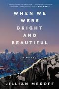 When We Were Bright & Beautiful A Novel