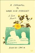 Farewell to Gabo & Mercedes A Sons Memoir of Gabriel Garcia Marquez & Mercedes Barcha