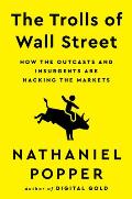 The Trolls of Wall Street: How the Outcasts and Insurgents Are Hacking the Markets