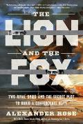 The Lion and the Fox: Two Rival Spies and the Secret Plot to Build a Confederate Navy