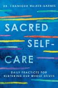 Sacred Self Care Daily Practices for Nurturing Our Whole Selves