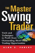 Master Swing Trader Tools & Techniques to Profit from Outstanding Short Term Trading Opportunities