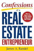 Confessions of a Real Estate Entrepreneur: What It Takes to Win in High-Stakes Commercial Real Estate: What It Takes to Win in High-Stakes Commercial