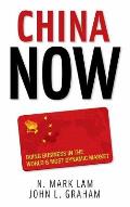 China Now: Doing Business in the World's Most Dynamic Market: Doing Business in the World's Most Dynamic Market