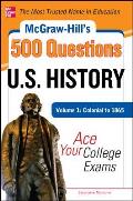 McGraw-Hill's 500 U.S. History Questions, Volume 1: Colonial to 1865: Ace Your College Exams