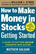 How to Make Money in Stocks Getting Started A Guide to Putting CAN SLIM Concepts into Action
