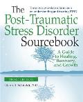 The Post-Traumatic Stress Disorder Sourcebook, Revised and Expanded Second Edition: A Guide to Healing, Recovery, and Growth