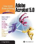 How to Do Everything with Adobe (R) Acrobat (R) 5.0